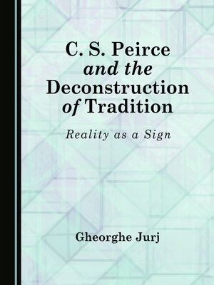 cover image of C. S. Peirce and the Deconstruction of Tradition